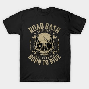 Road Rash Drive Fast, Take Chances T-Shirt T-Shirt